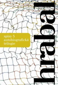 Spisy 5 - Autobiografická trilogie Autor Bohumil Hrabal